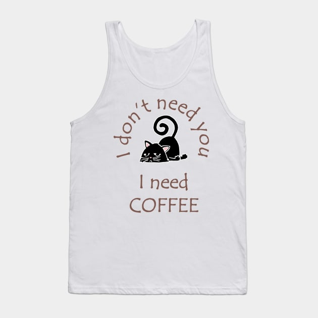 I Don't Need You I Need Coffee Cute Black Cat Coffee Tank Top by ebayson74@gmail.com